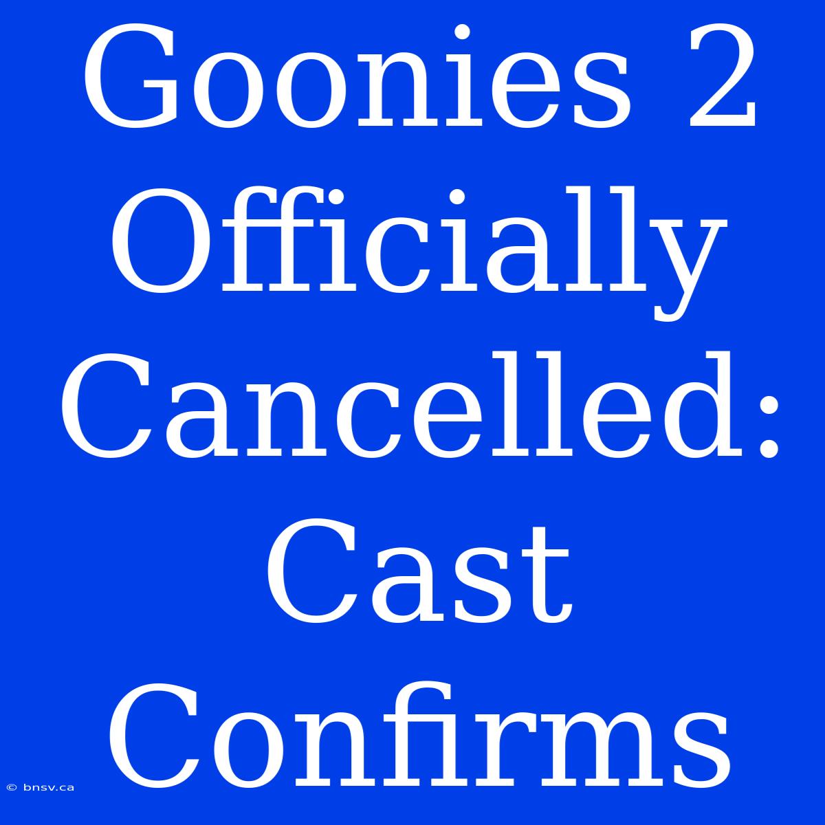 Goonies 2 Officially Cancelled: Cast Confirms