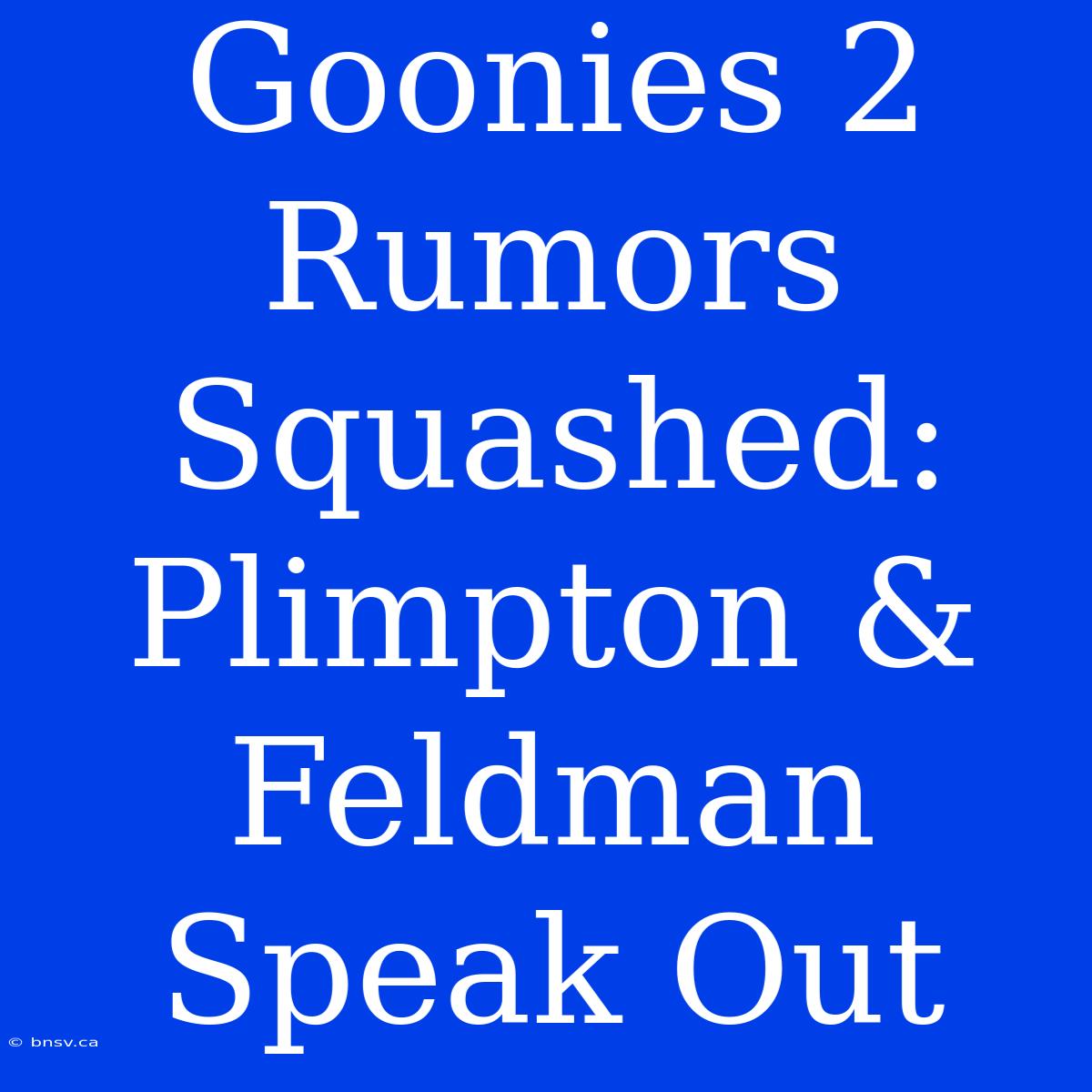 Goonies 2 Rumors Squashed: Plimpton & Feldman Speak Out