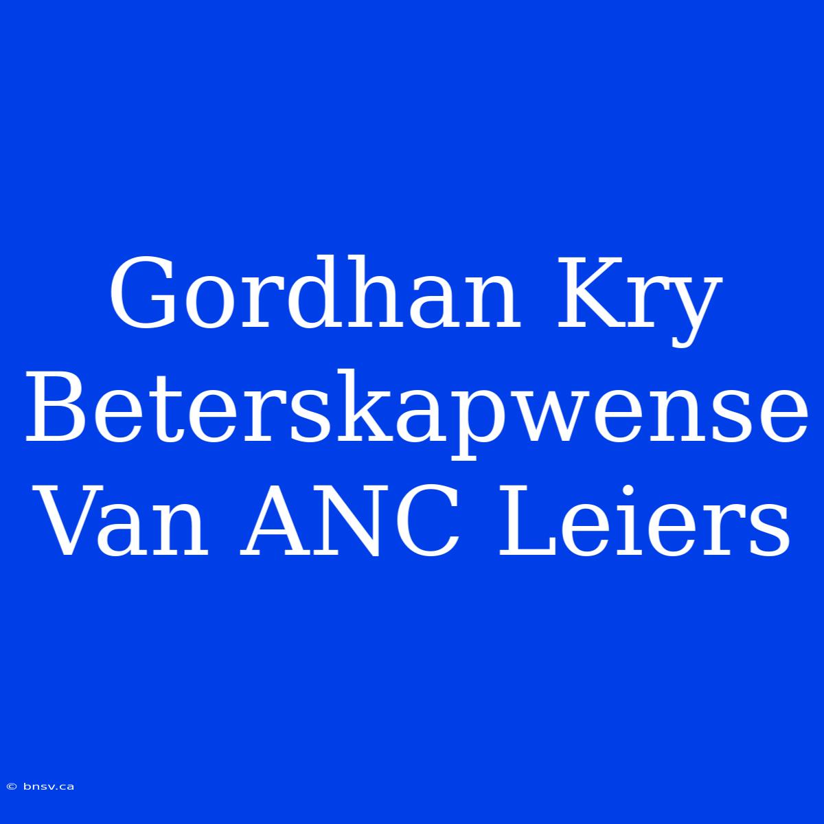 Gordhan Kry Beterskapwense Van ANC Leiers