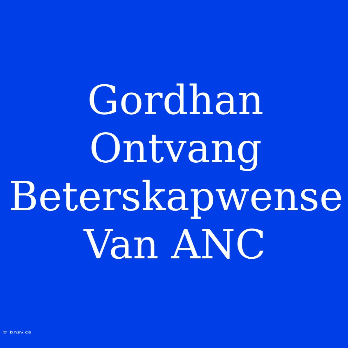 Gordhan Ontvang Beterskapwense Van ANC