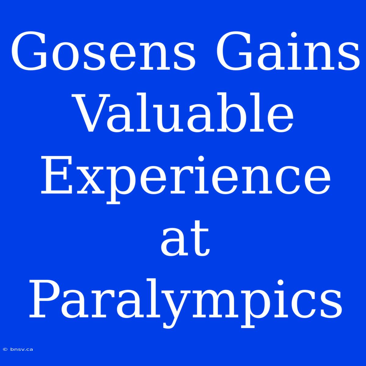 Gosens Gains Valuable Experience At Paralympics