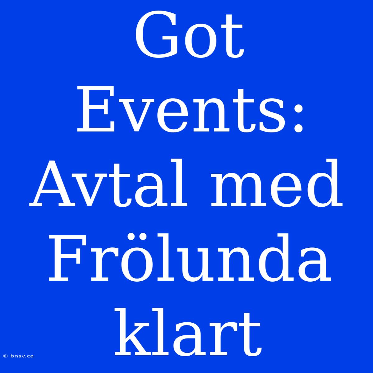 Got Events: Avtal Med Frölunda Klart