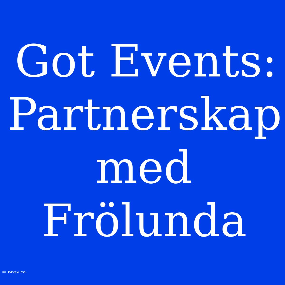 Got Events: Partnerskap Med Frölunda