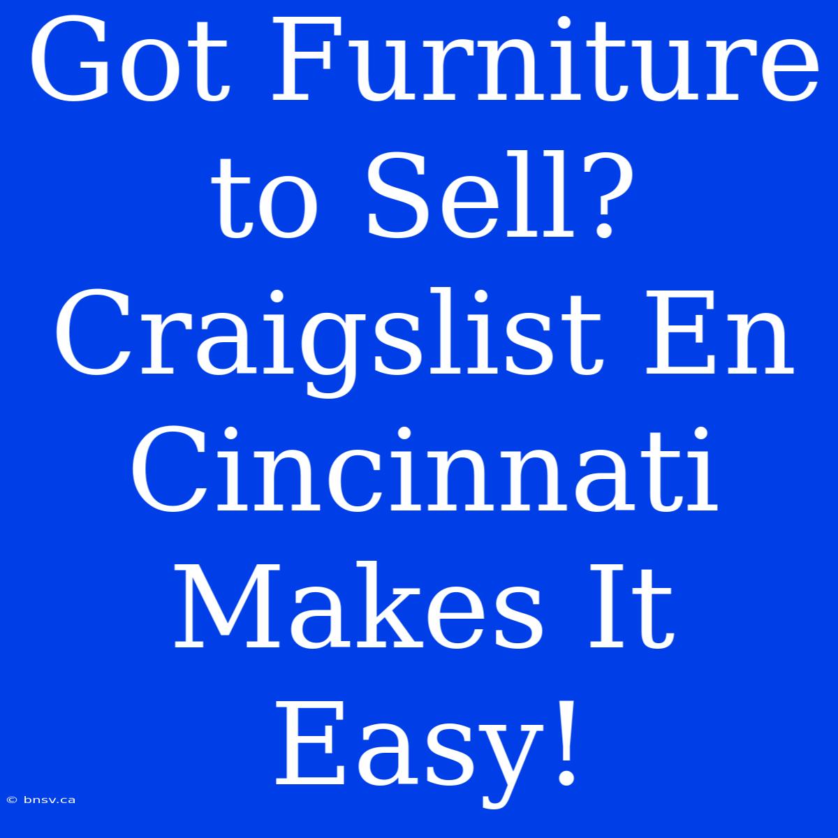 Got Furniture To Sell? Craigslist En Cincinnati Makes It Easy!