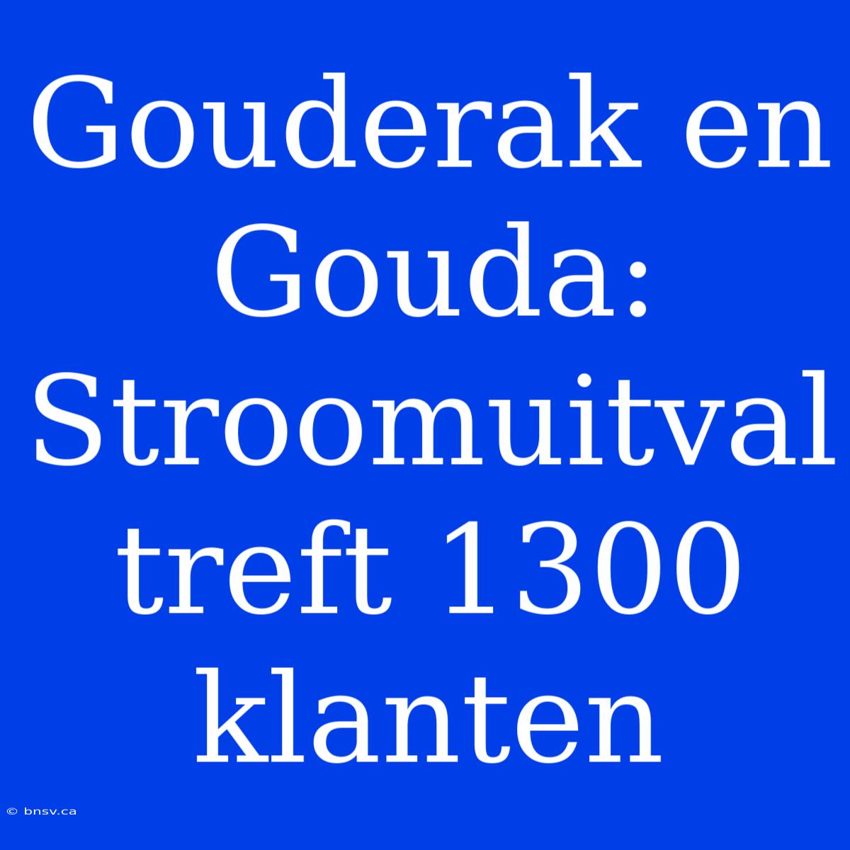 Gouderak En Gouda: Stroomuitval Treft 1300 Klanten