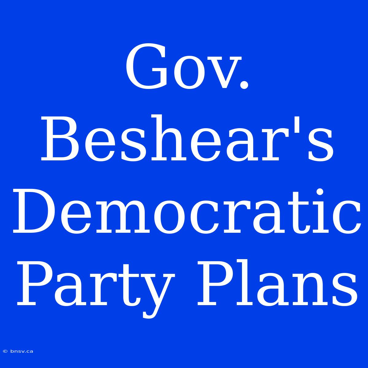 Gov. Beshear's Democratic Party Plans