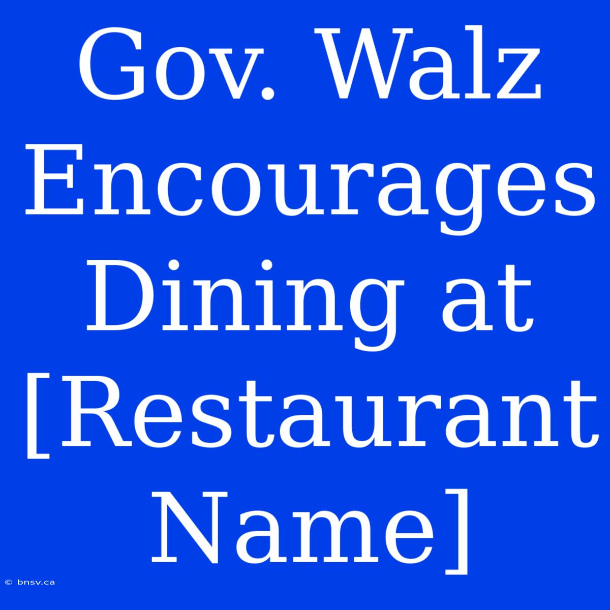 Gov. Walz Encourages Dining At [Restaurant Name]