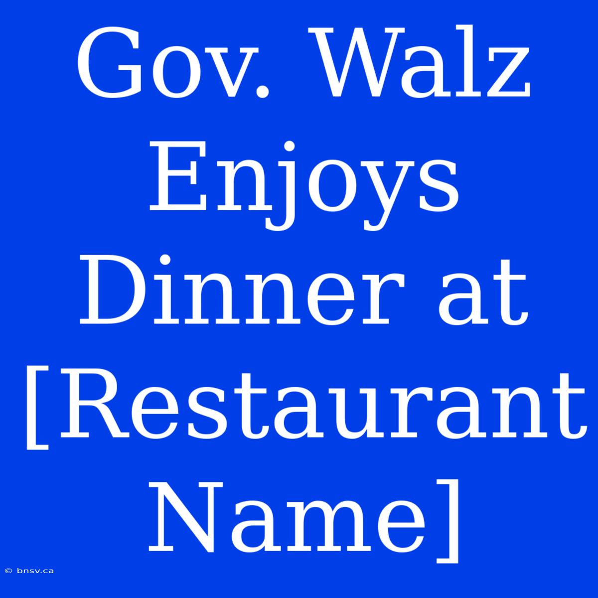 Gov. Walz Enjoys Dinner At [Restaurant Name]