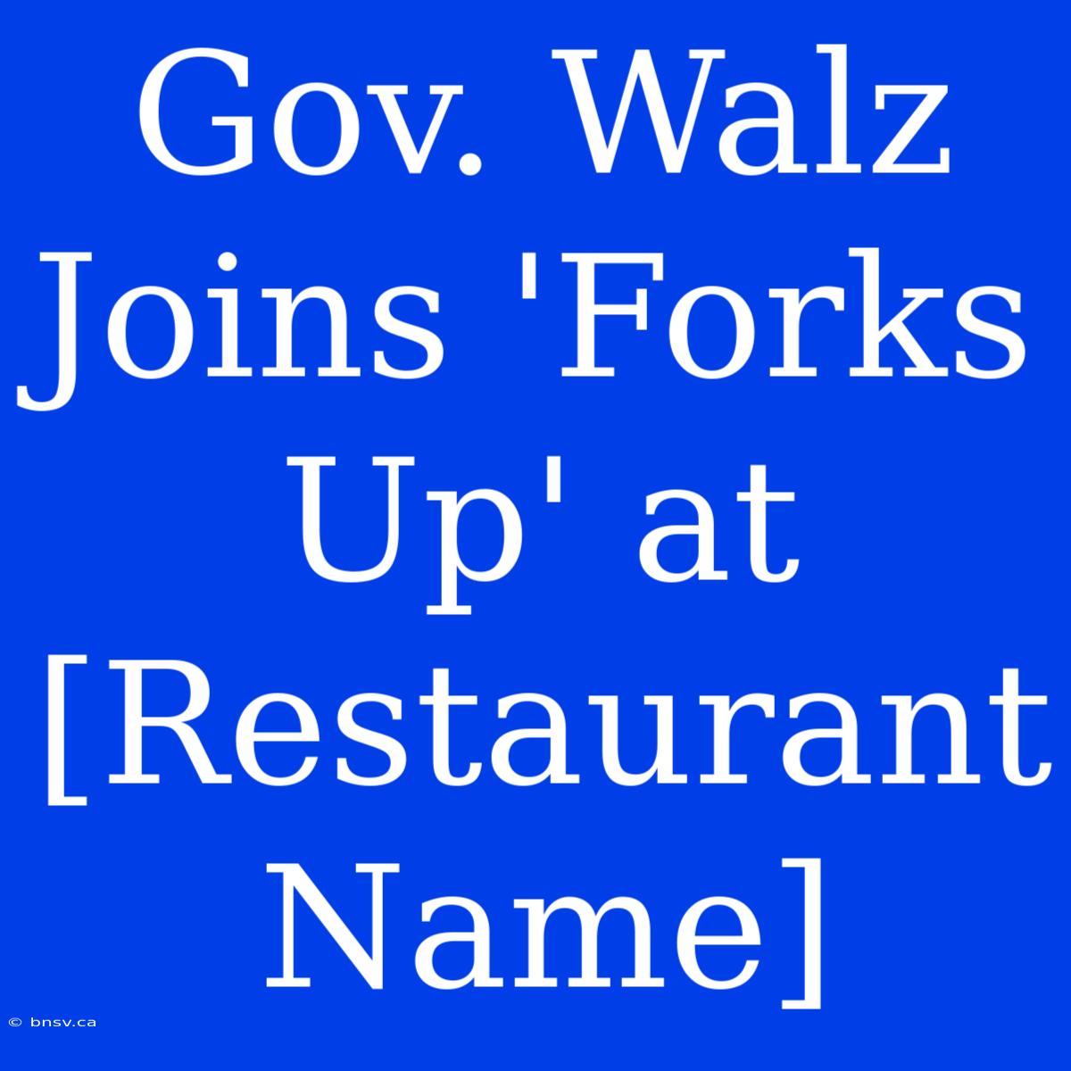 Gov. Walz Joins 'Forks Up' At [Restaurant Name]