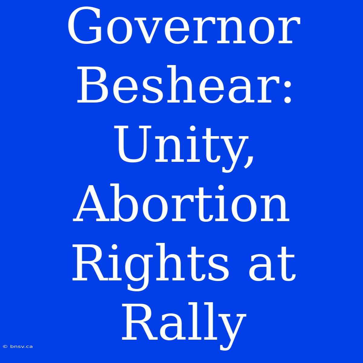 Governor Beshear: Unity, Abortion Rights At Rally