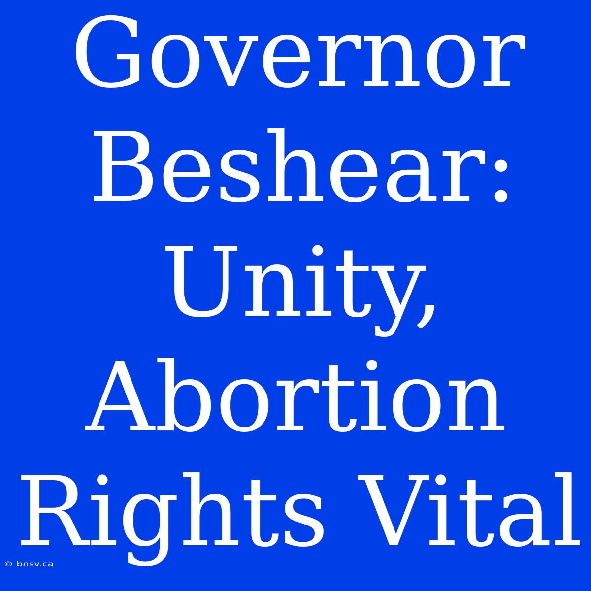 Governor Beshear: Unity, Abortion Rights Vital