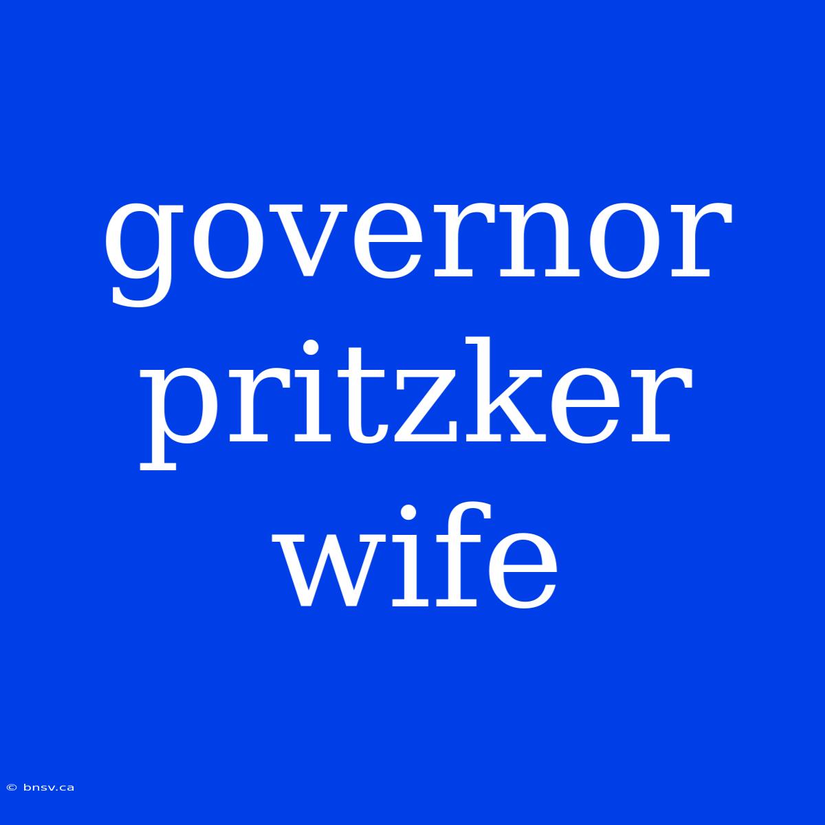 Governor Pritzker Wife