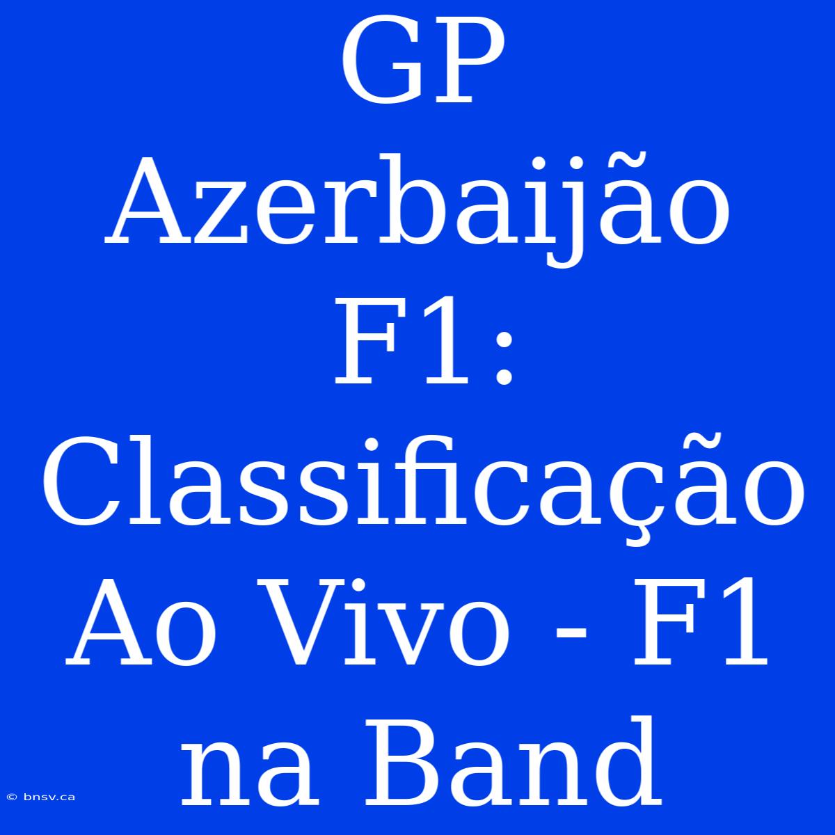 GP Azerbaijão F1: Classificação Ao Vivo - F1 Na Band