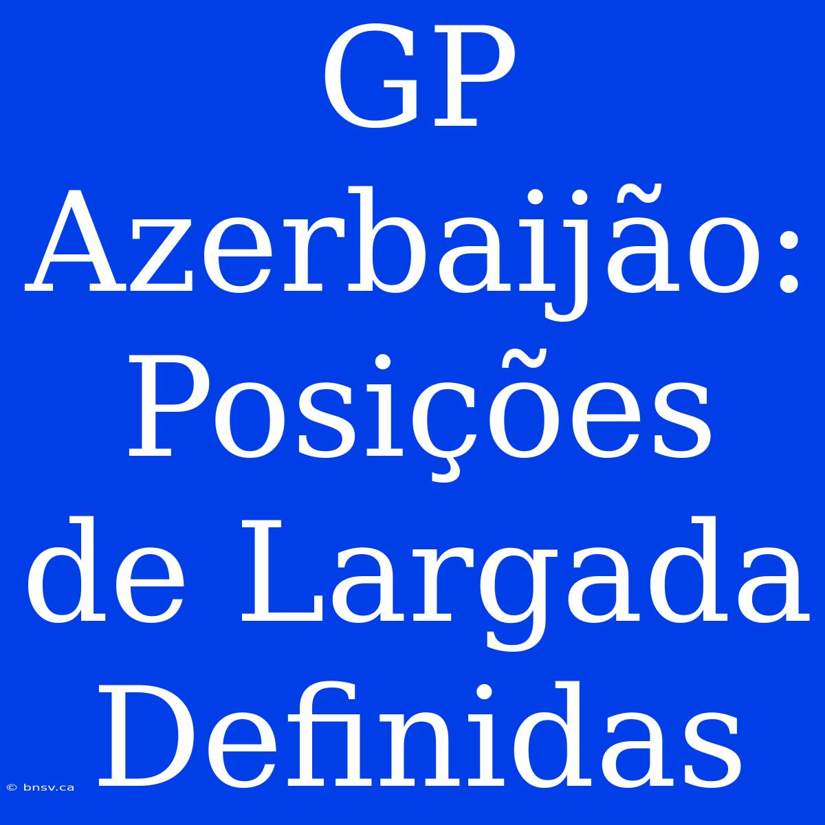 GP Azerbaijão: Posições De Largada Definidas