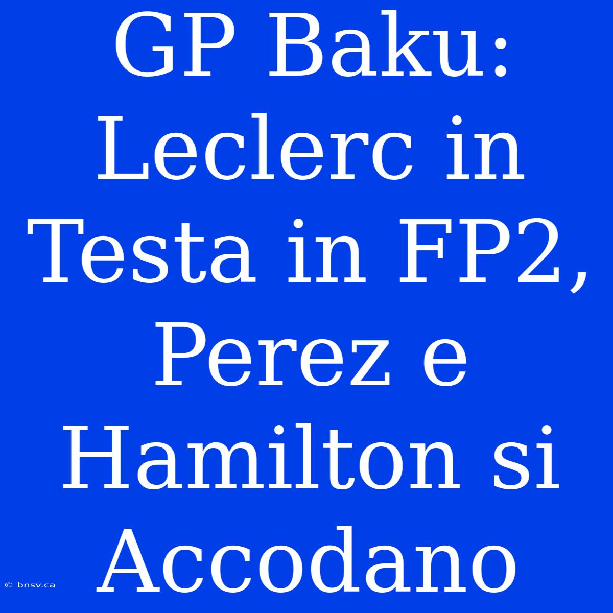 GP Baku: Leclerc In Testa In FP2, Perez E Hamilton Si Accodano