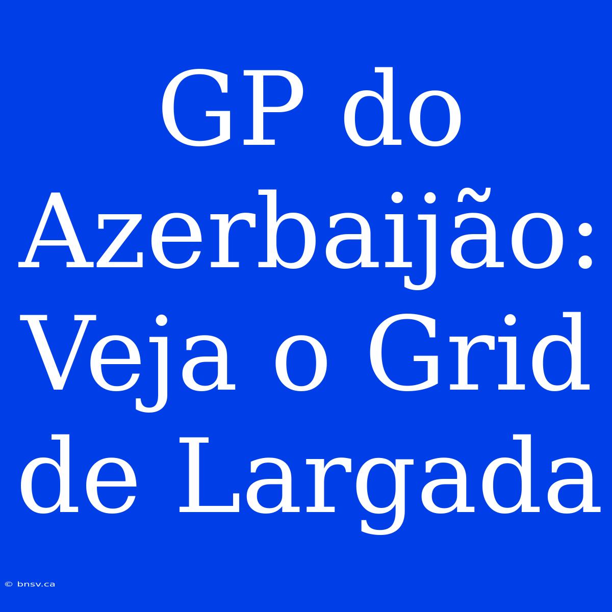 GP Do Azerbaijão: Veja O Grid De Largada