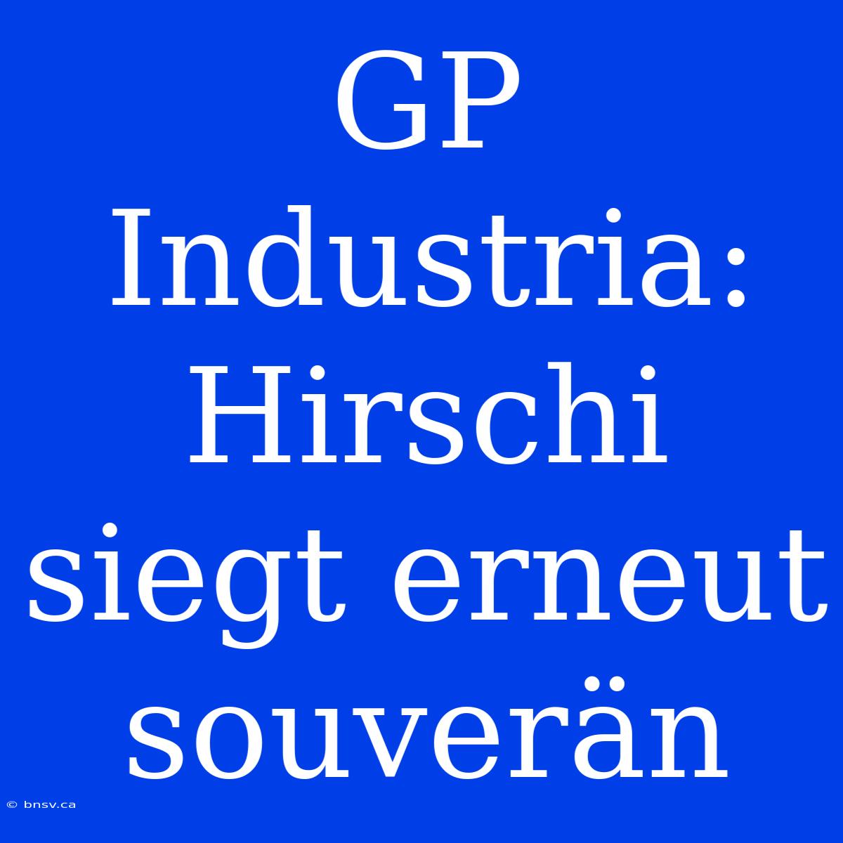 GP Industria: Hirschi Siegt Erneut Souverän