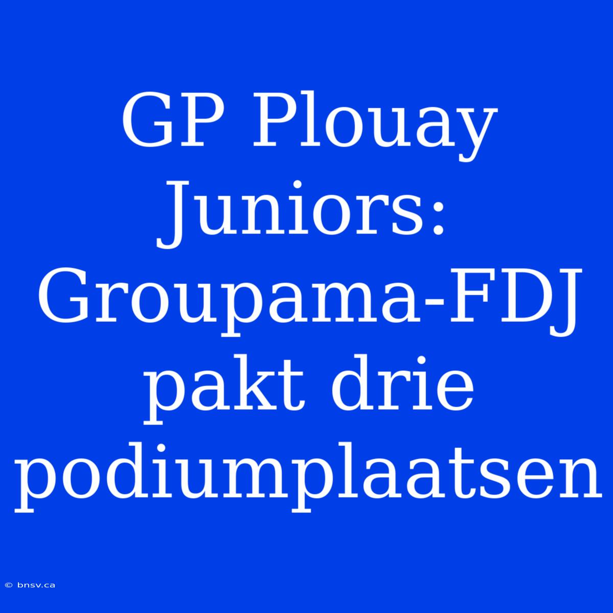 GP Plouay Juniors: Groupama-FDJ Pakt Drie Podiumplaatsen