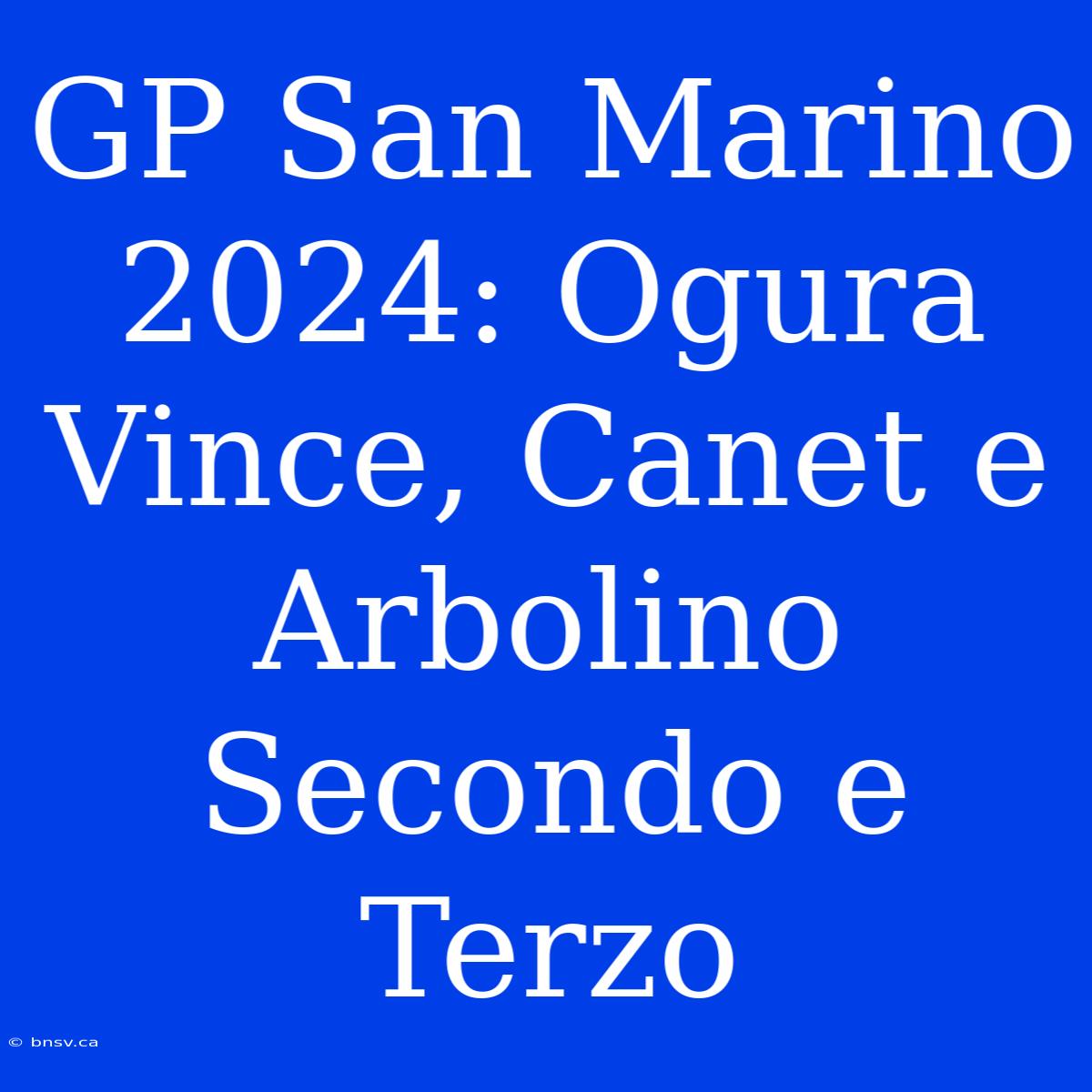 GP San Marino 2024: Ogura Vince, Canet E Arbolino Secondo E Terzo