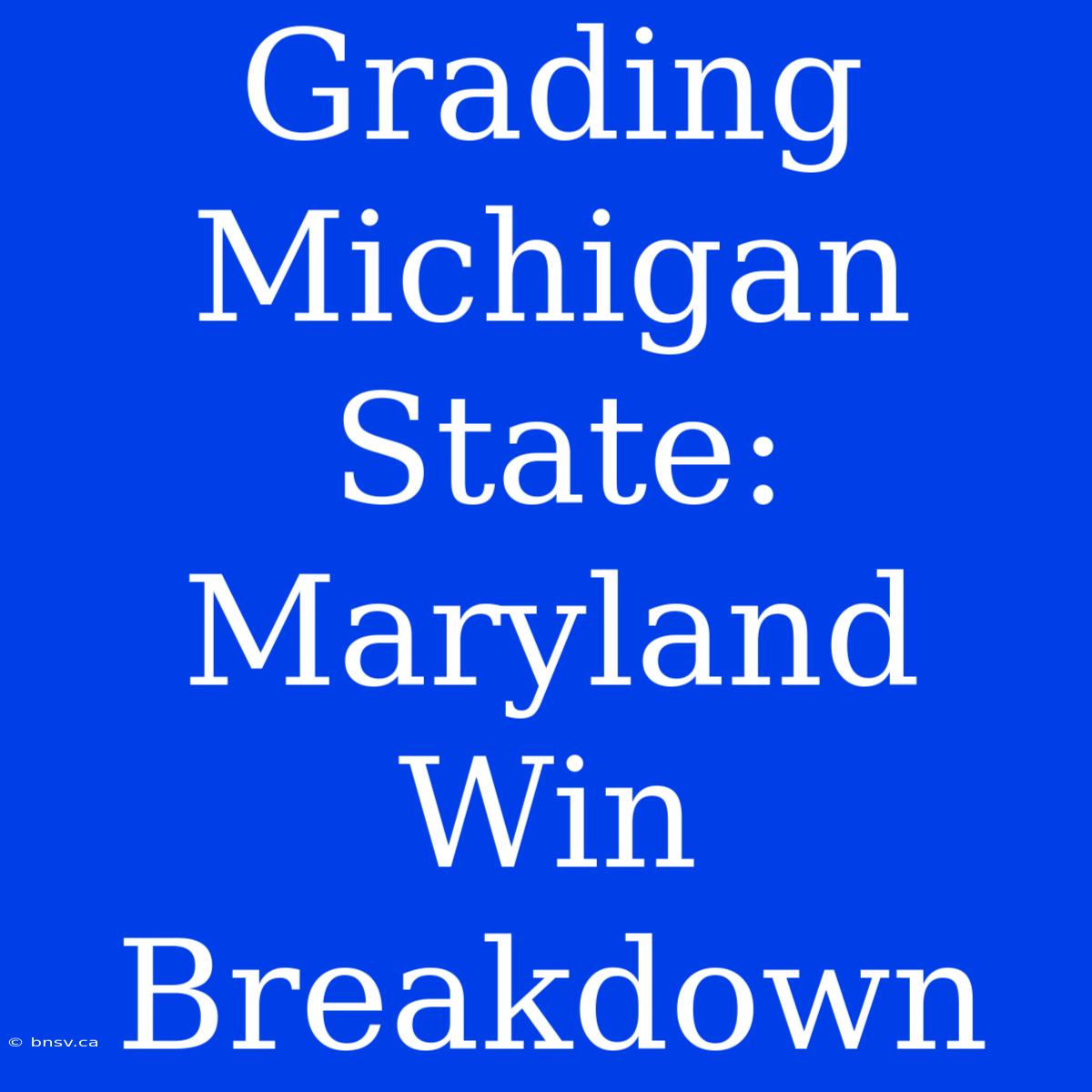 Grading Michigan State: Maryland Win Breakdown