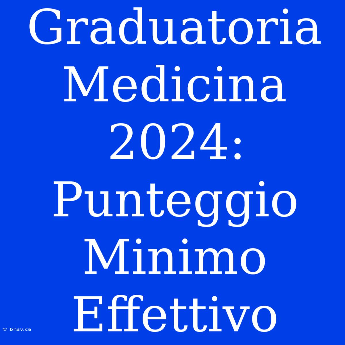 Graduatoria Medicina 2024: Punteggio Minimo Effettivo