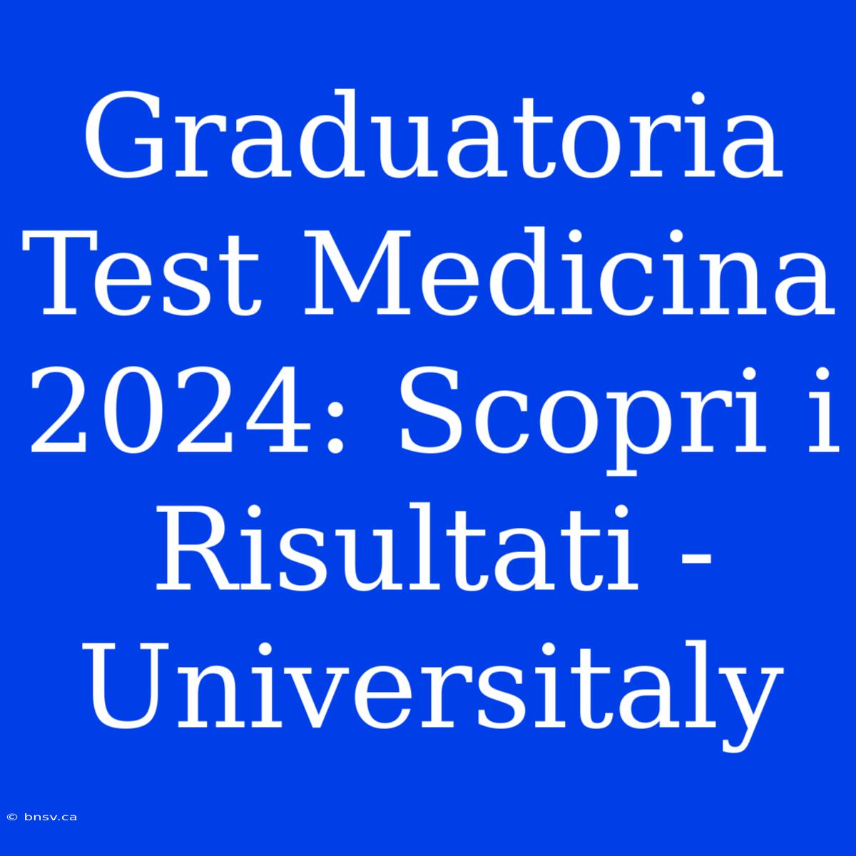 Graduatoria Test Medicina 2024: Scopri I Risultati - Universitaly