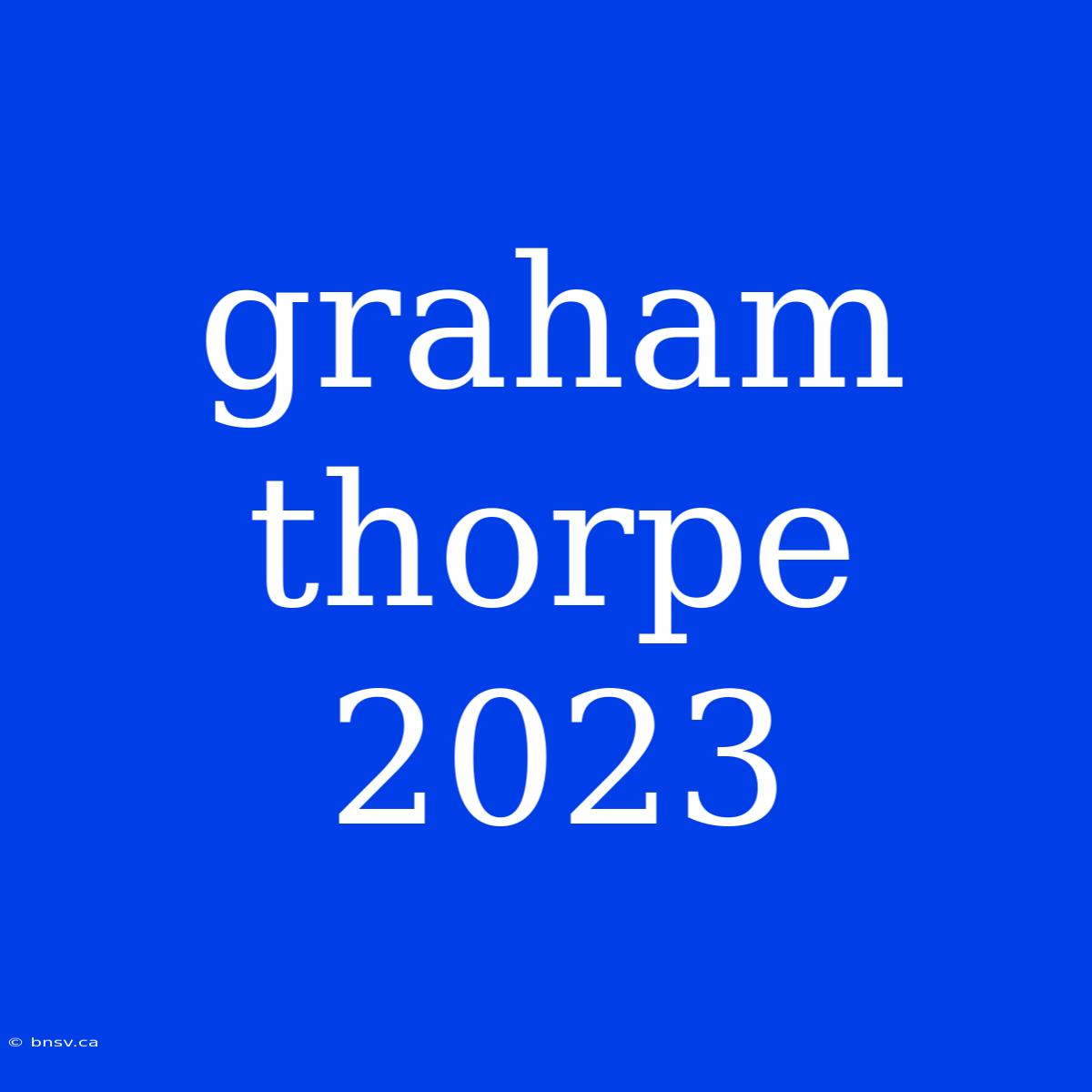 Graham Thorpe 2023