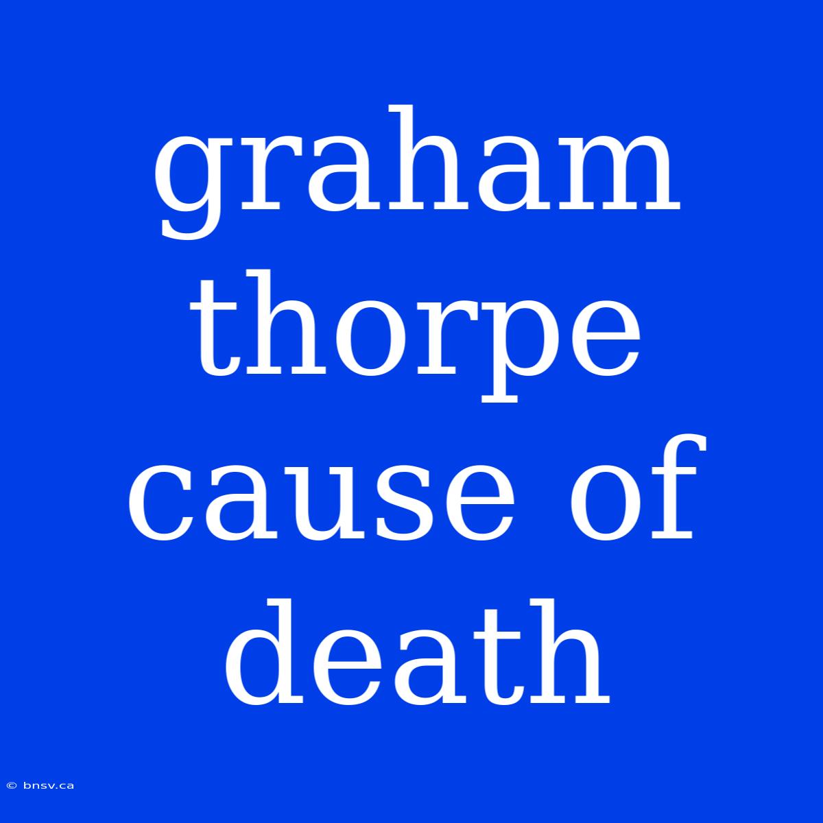 Graham Thorpe Cause Of Death