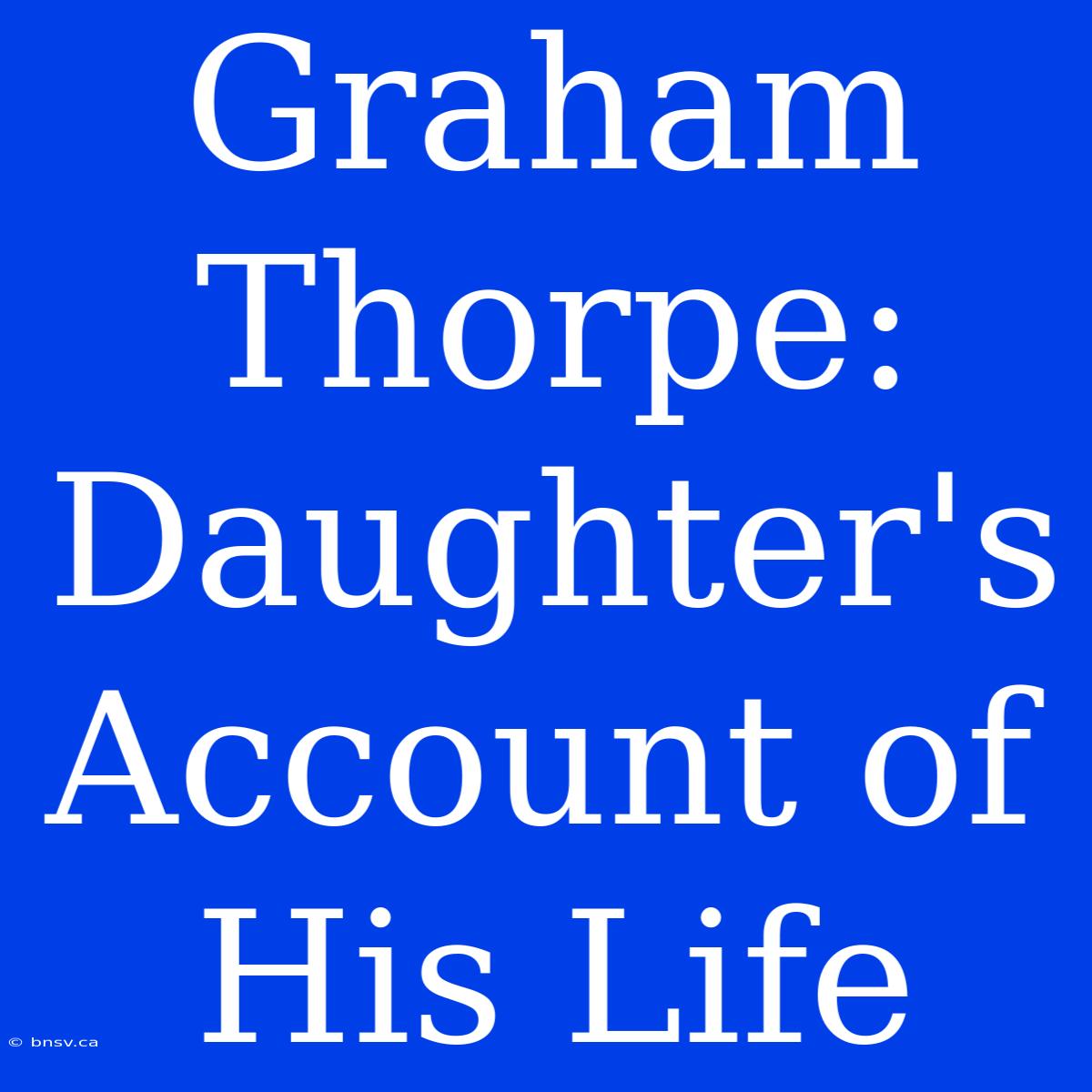 Graham Thorpe: Daughter's Account Of His Life