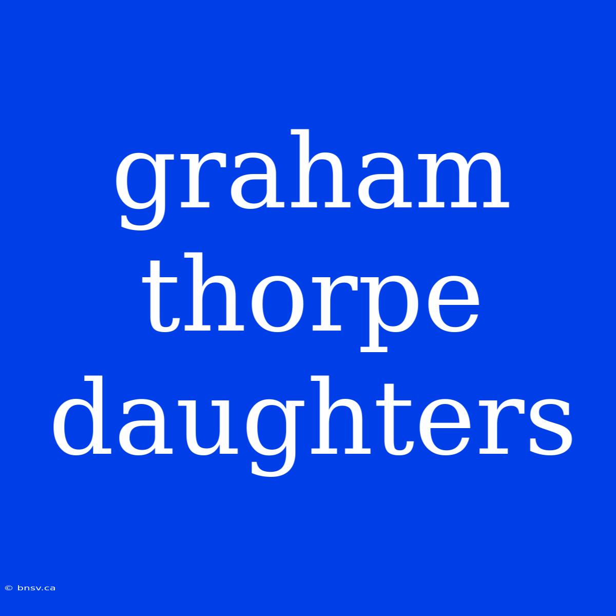 Graham Thorpe Daughters