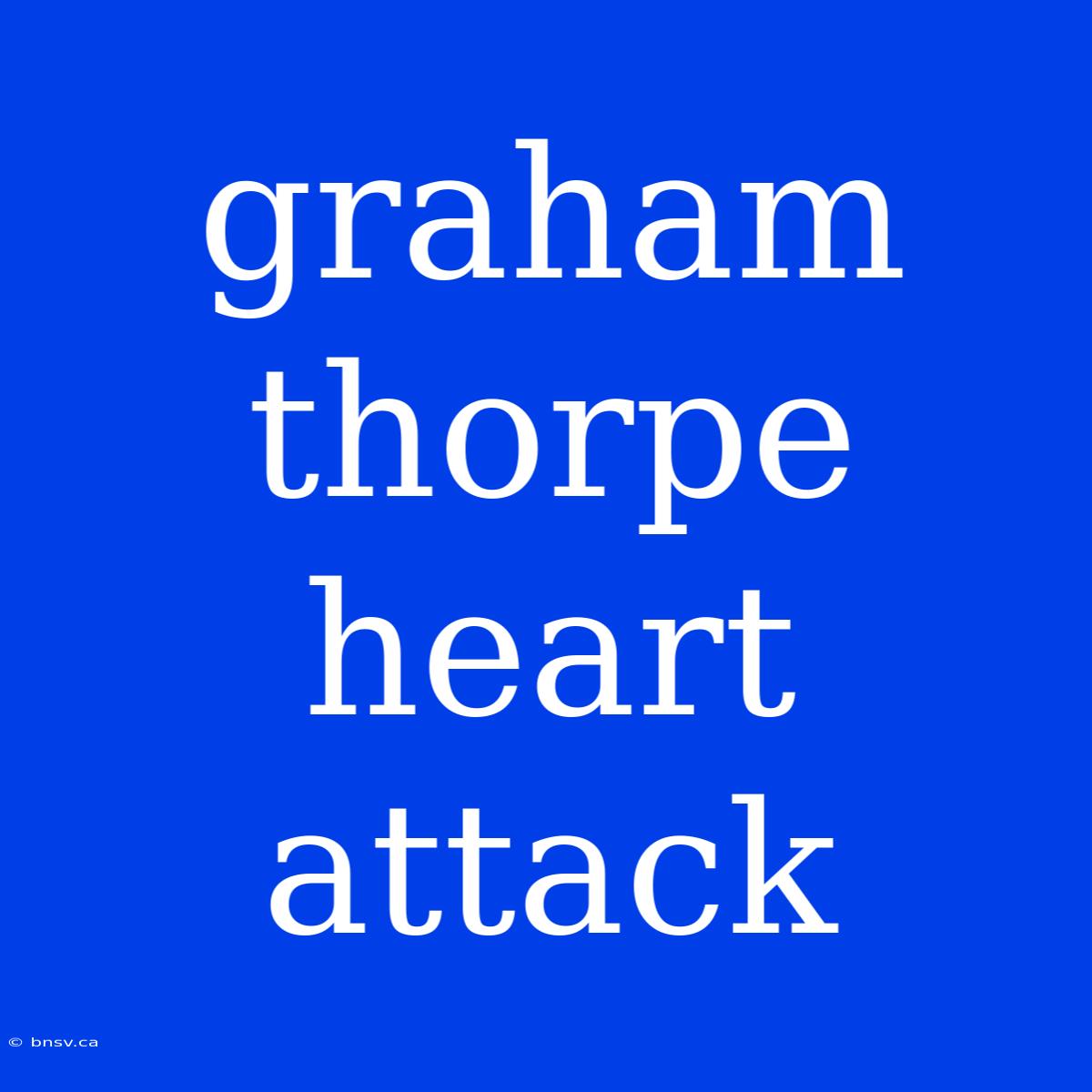 Graham Thorpe Heart Attack