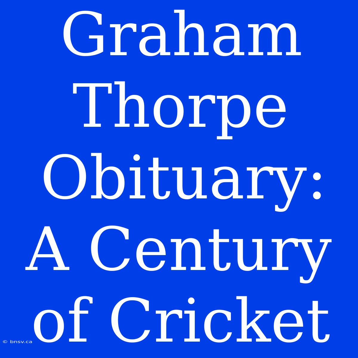 Graham Thorpe Obituary: A Century Of Cricket