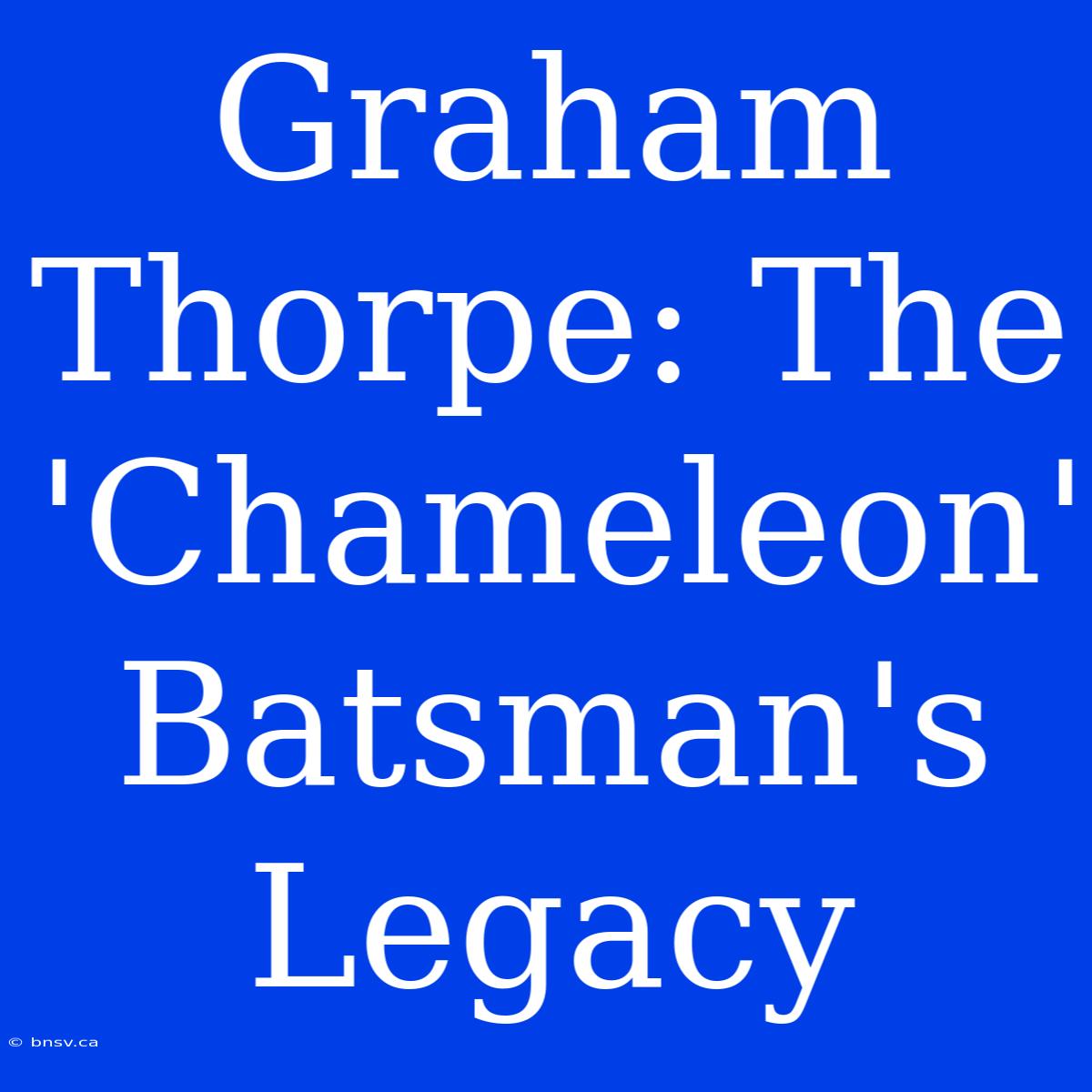 Graham Thorpe: The 'Chameleon' Batsman's Legacy