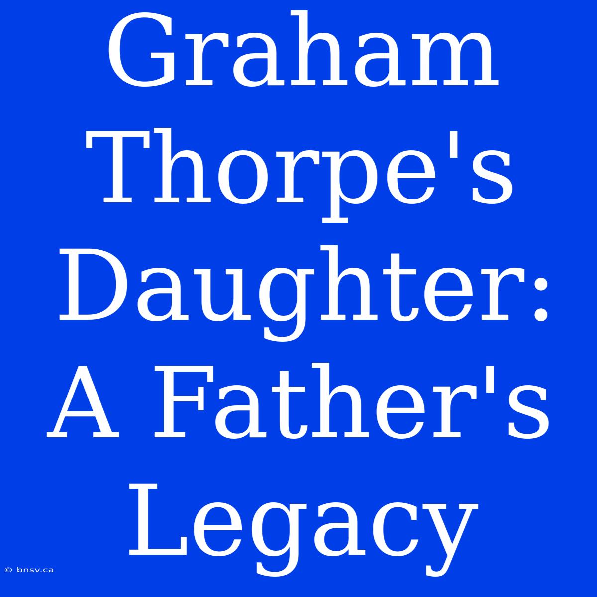 Graham Thorpe's Daughter: A Father's Legacy