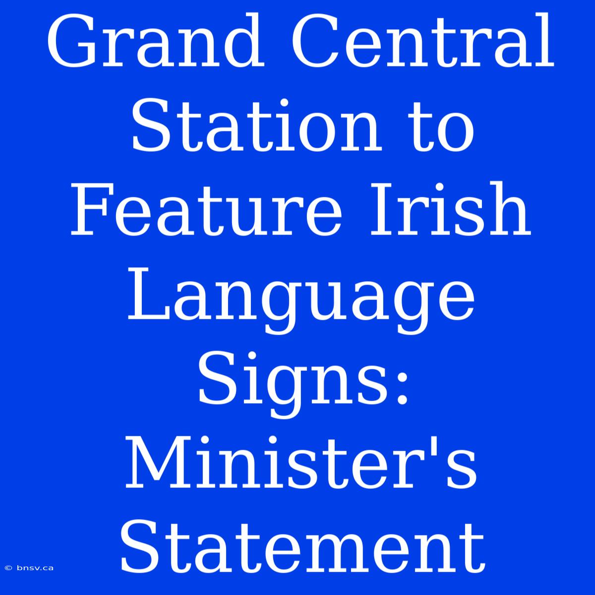 Grand Central Station To Feature Irish Language Signs: Minister's Statement