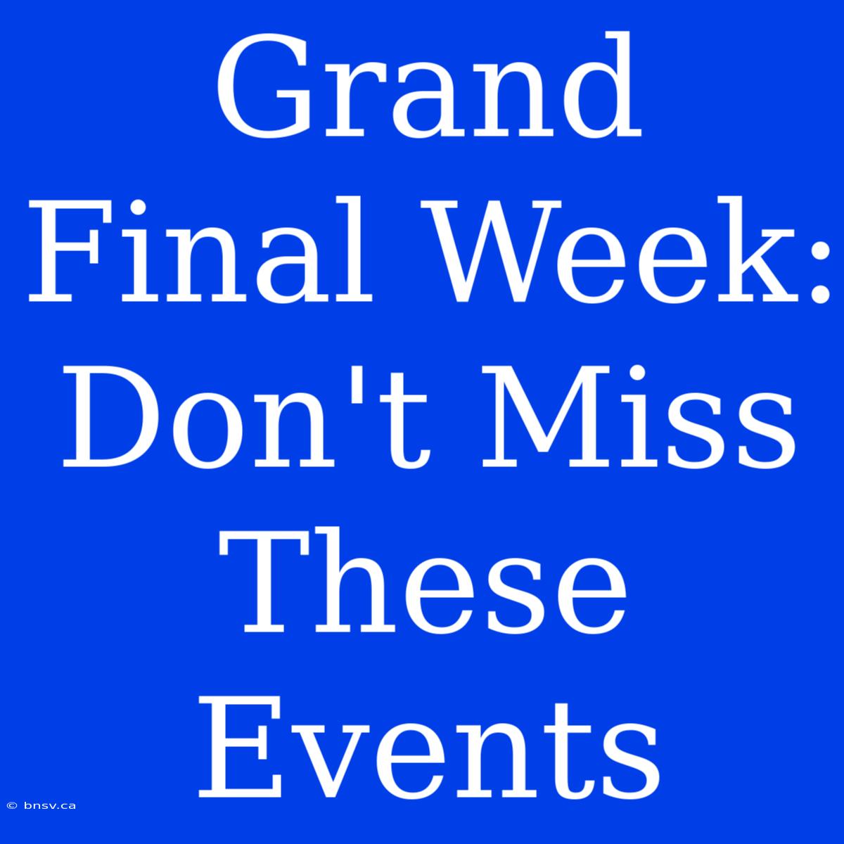 Grand Final Week: Don't Miss These Events