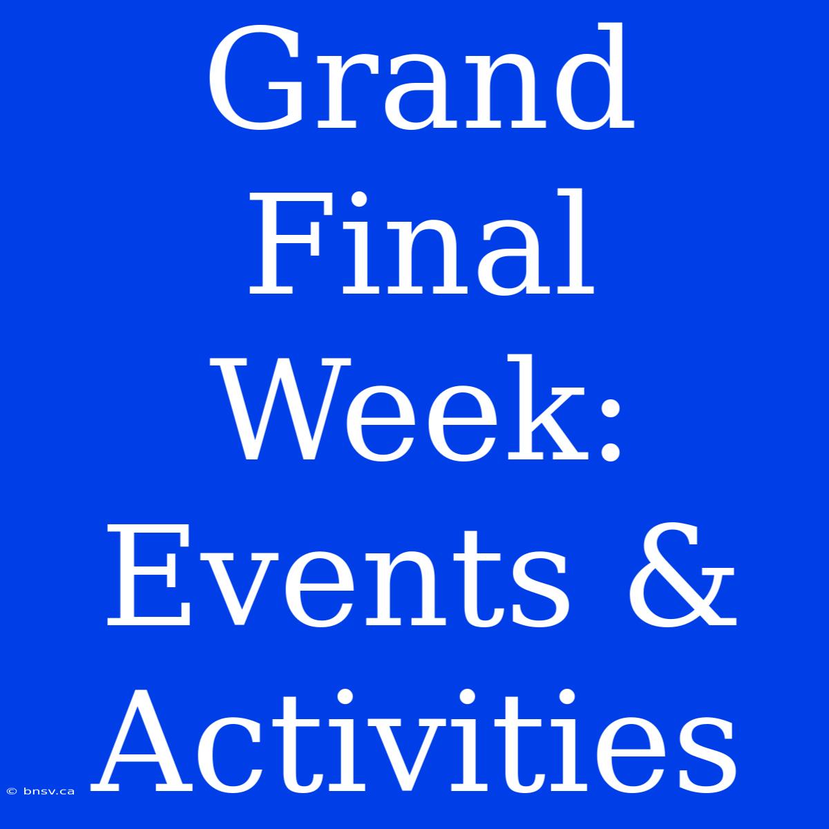 Grand Final Week: Events & Activities