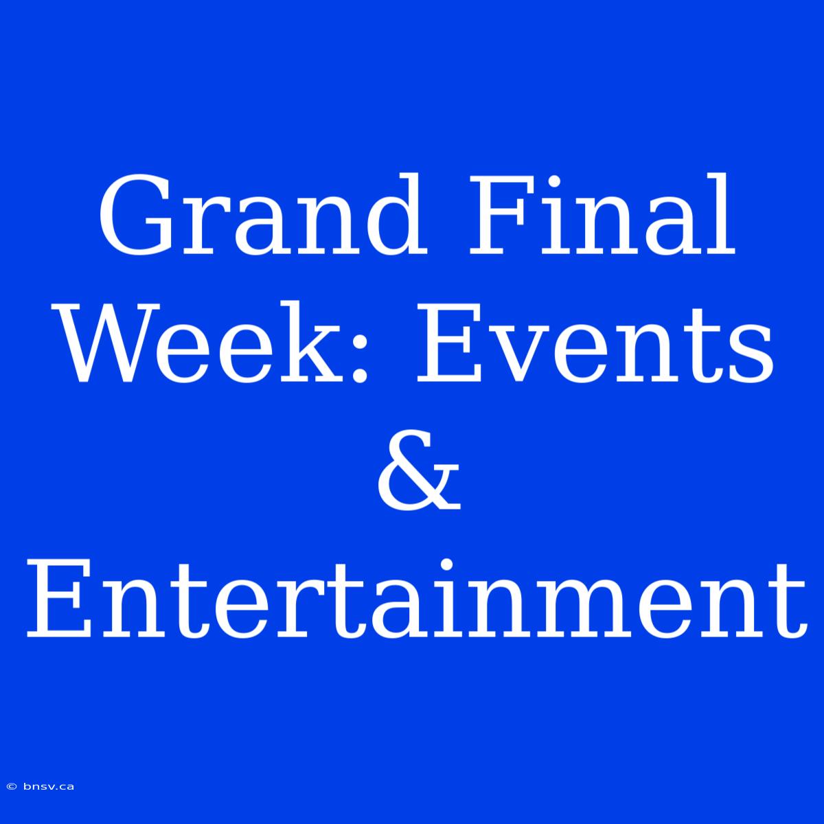 Grand Final Week: Events & Entertainment