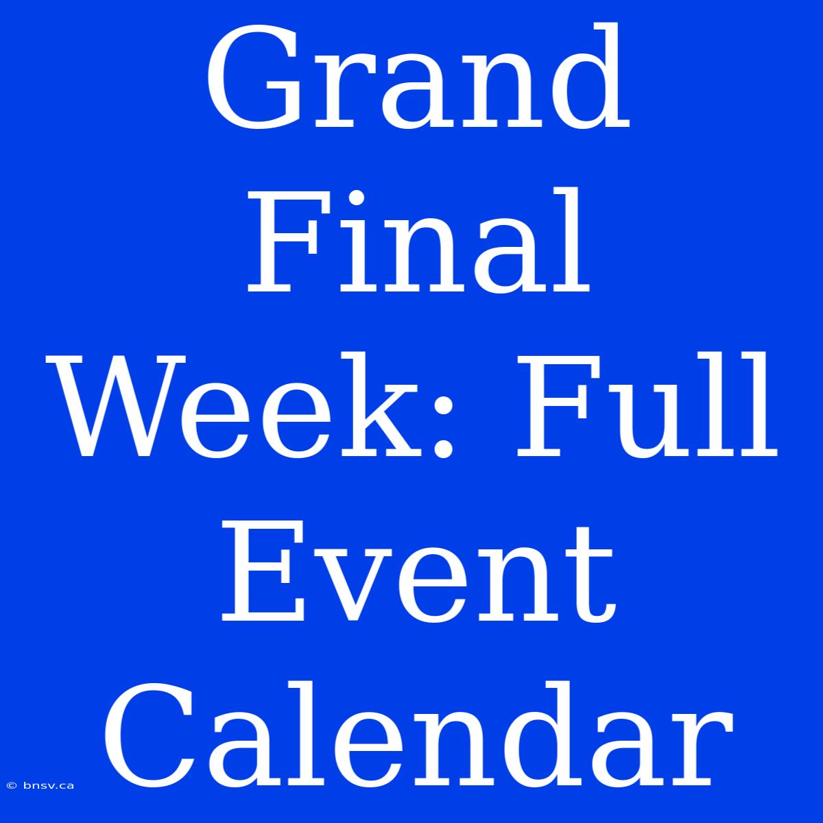 Grand Final Week: Full Event Calendar