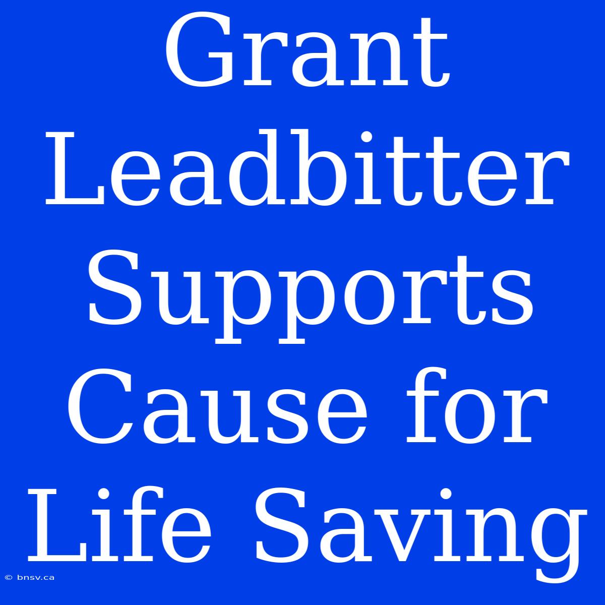 Grant Leadbitter Supports Cause For Life Saving