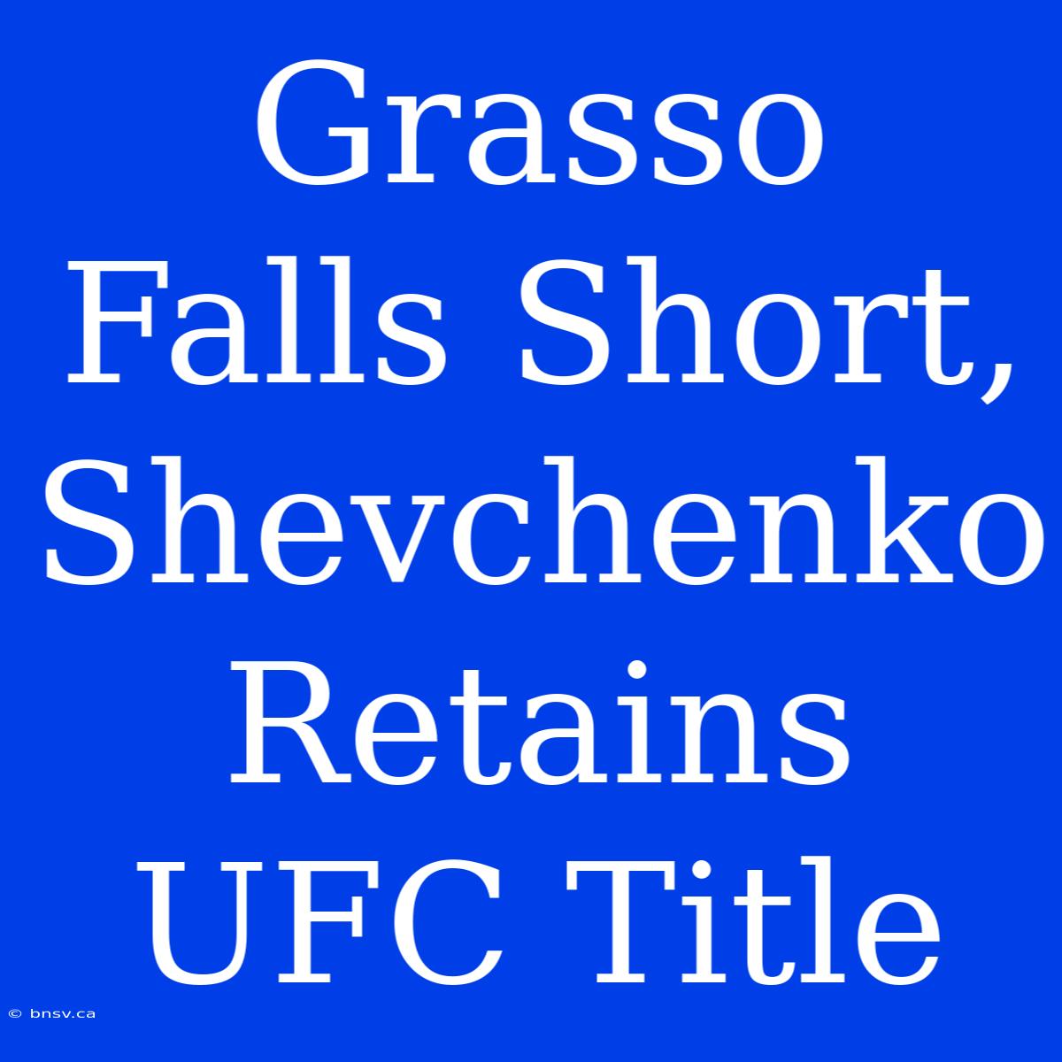 Grasso Falls Short, Shevchenko Retains UFC Title