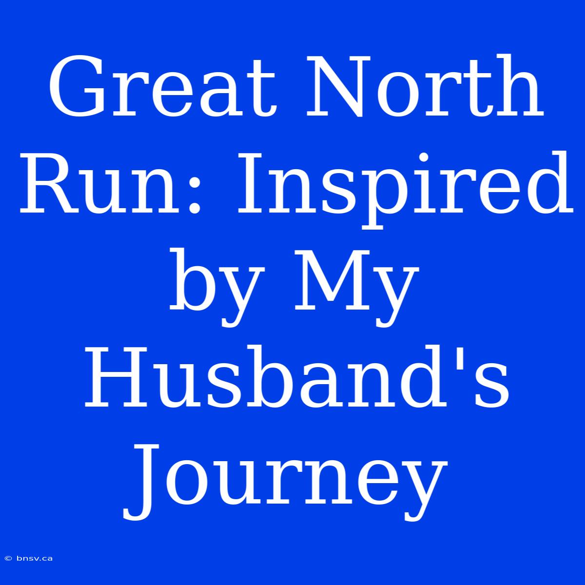 Great North Run: Inspired By My Husband's Journey