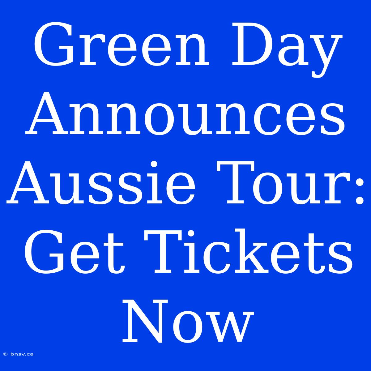 Green Day Announces Aussie Tour: Get Tickets Now