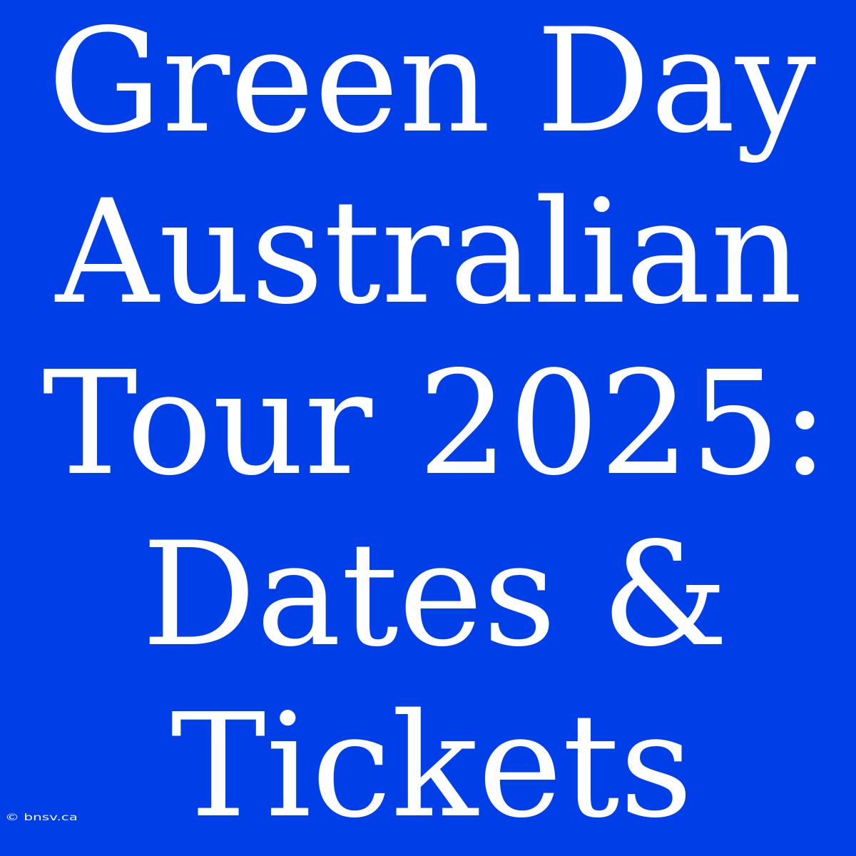 Green Day Australian Tour 2025: Dates & Tickets