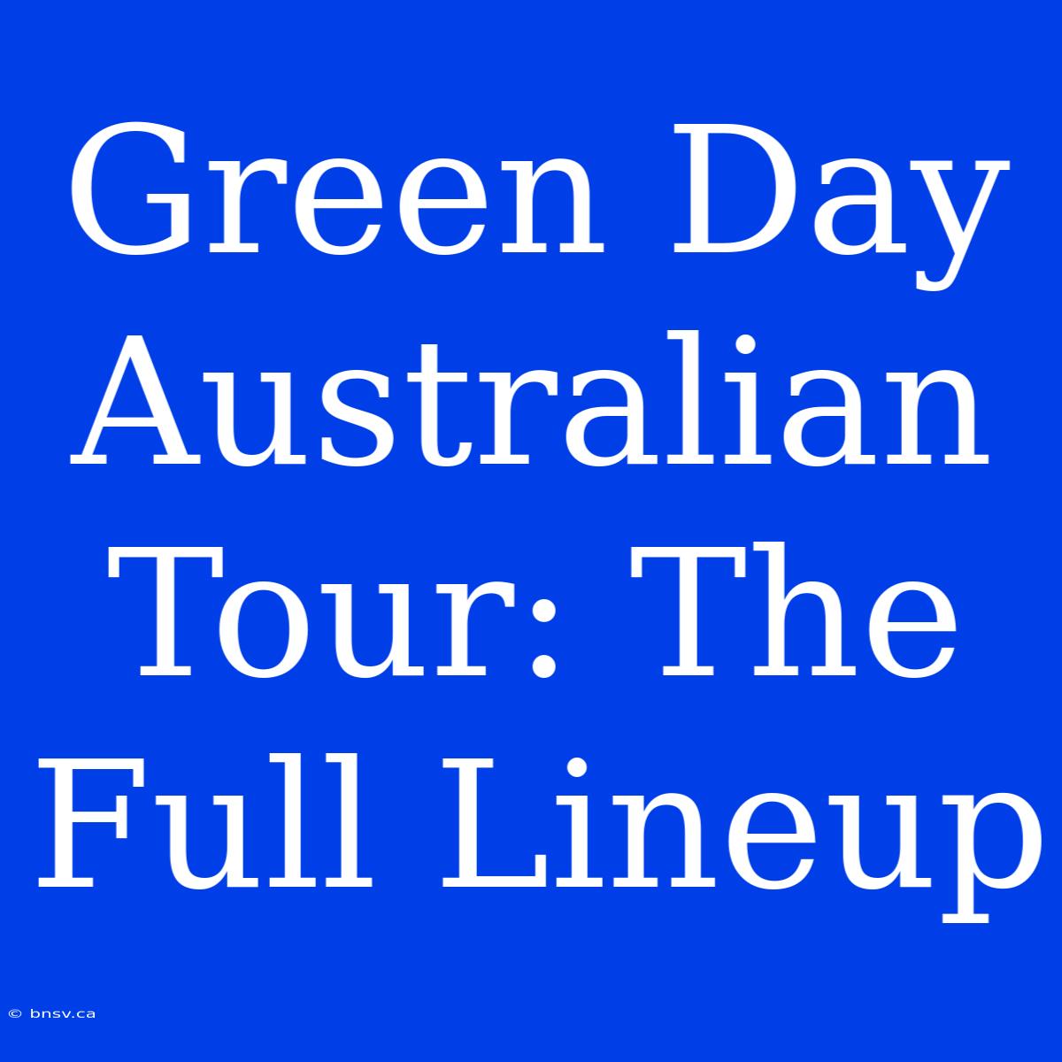 Green Day Australian Tour: The Full Lineup