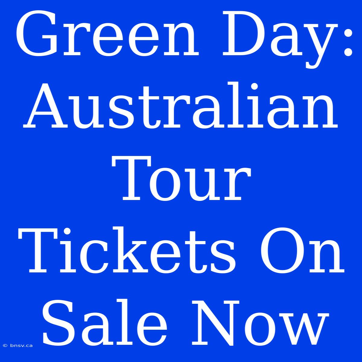 Green Day: Australian Tour Tickets On Sale Now