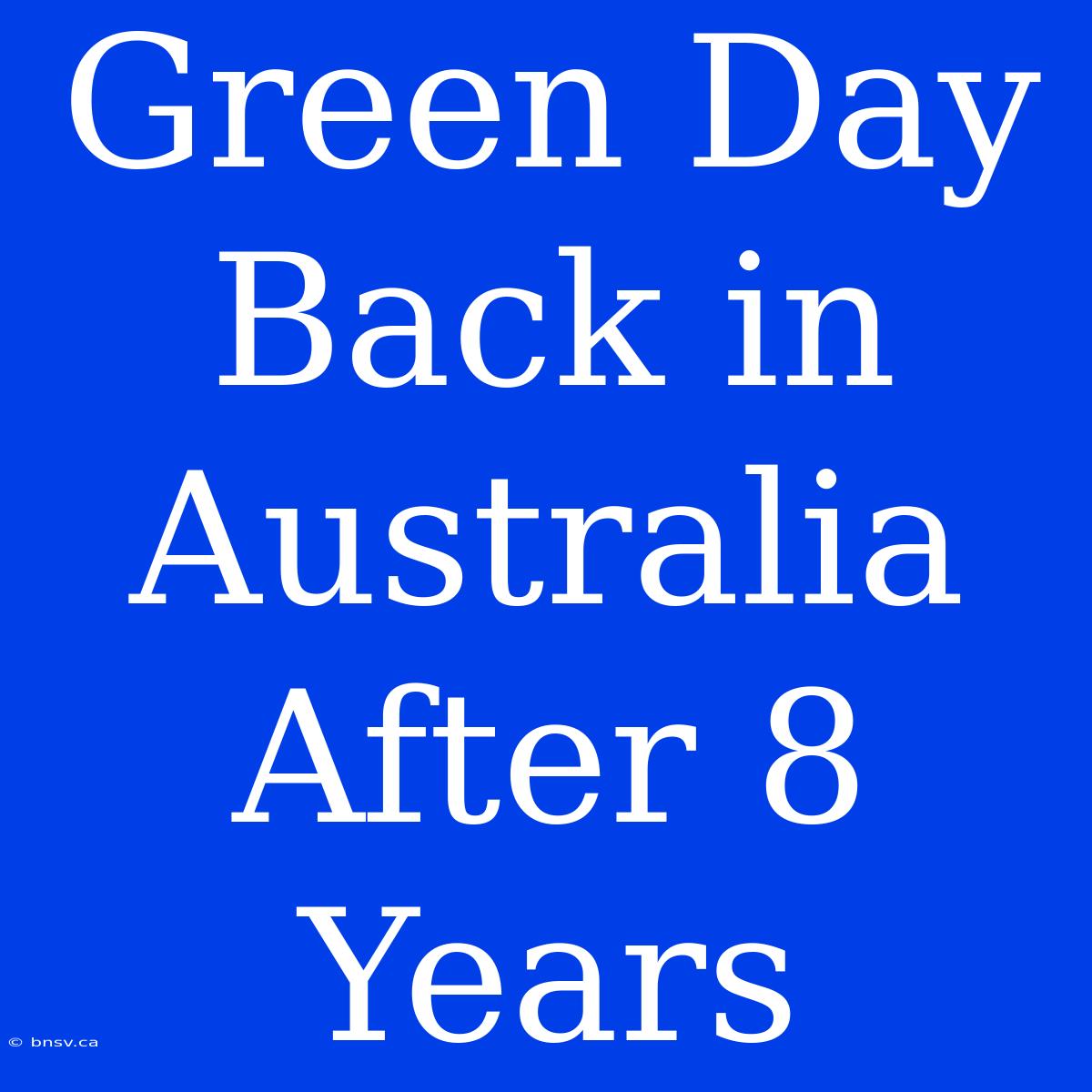 Green Day Back In Australia After 8 Years