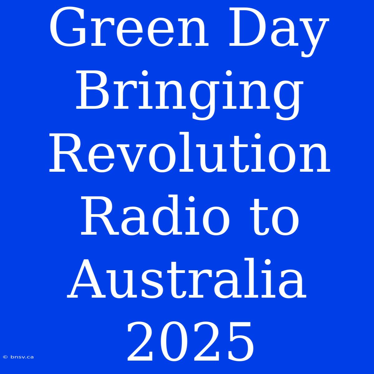 Green Day Bringing Revolution Radio To Australia 2025