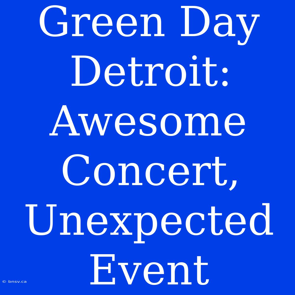 Green Day Detroit: Awesome Concert, Unexpected Event