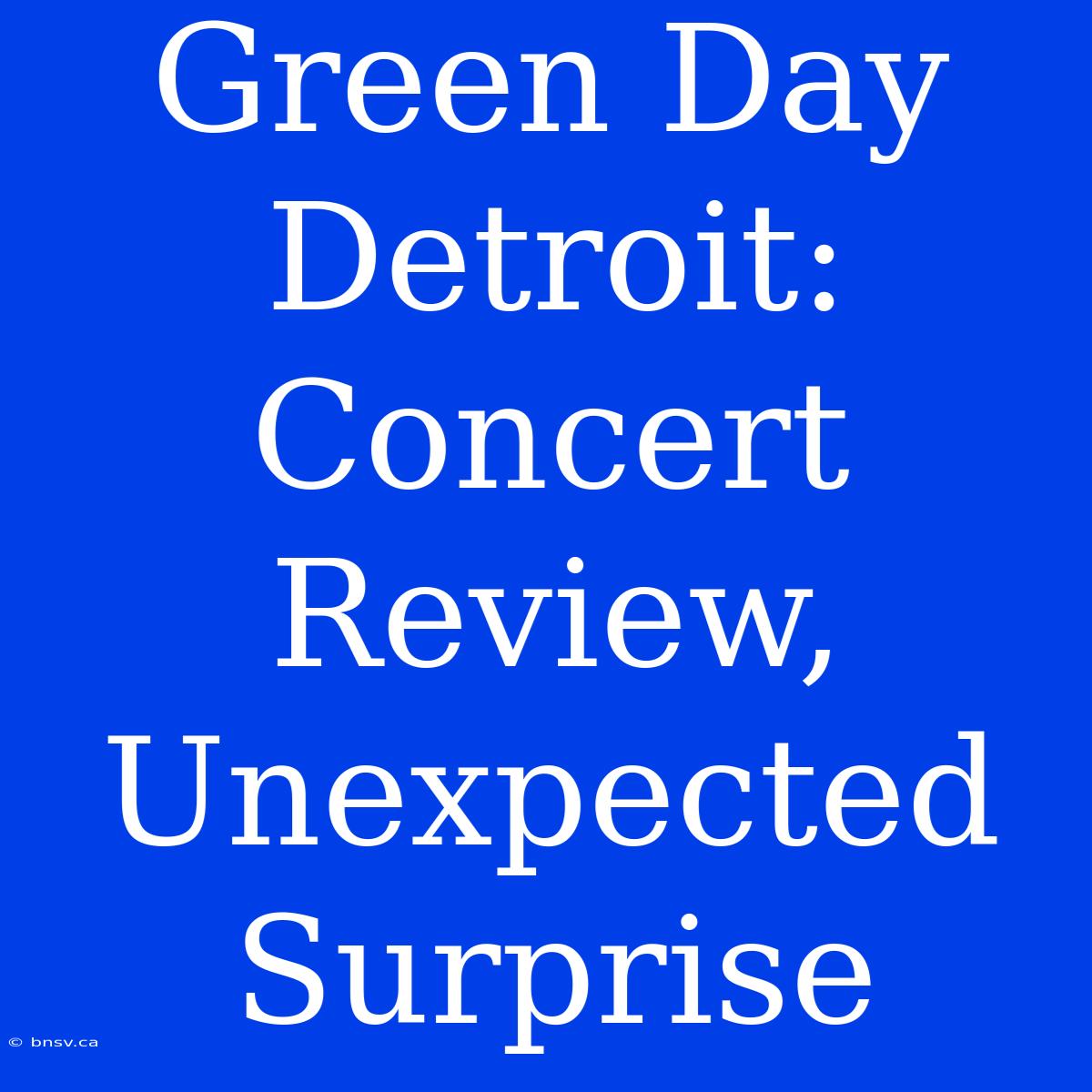 Green Day Detroit: Concert Review, Unexpected Surprise